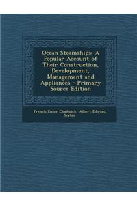 Ocean Steamships: A Popular Account of Their Construction, Development, Management and Appliances - Primary Source Edition