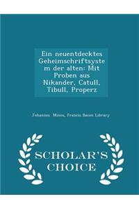 Ein Neuentdecktes Geheimschriftsystem Der Alten: Mit Proben Aus Nikander, Catull, Tibull, Properz - Scholar's Choice Edition