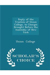 Reply of the Trustees of Union College, to Charges Brought Before the Assembly of New York - Scholar's Choice Edition