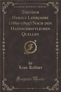Theodor Herzls Lehrjahre (1860-1895) Nach Den Handschriftlichen Quellen (Classic Reprint)