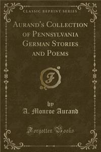 Aurand's Collection of Pennsylvania German Stories and Poems (Classic Reprint)