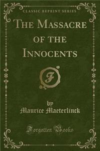 The Massacre of the Innocents (Classic Reprint)