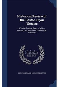 Historical Review of the Boston Bijou Theatre: With the Original Casts of all the Operas That Have Been Produced at the Bijou