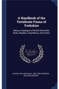 A Handbook of the Vertebrate Fauna of Yorkshire