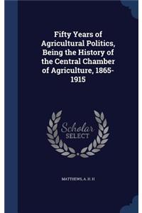 Fifty Years of Agricultural Politics, Being the History of the Central Chamber of Agriculture, 1865-1915