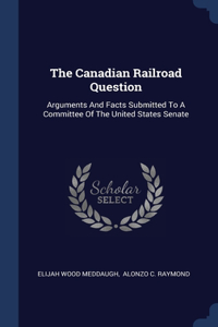 The Canadian Railroad Question