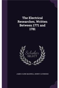 Electrical Researches, Written Between 1771 and 1781