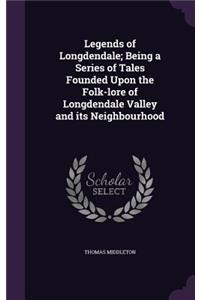 Legends of Longdendale; Being a Series of Tales Founded Upon the Folk-lore of Longdendale Valley and its Neighbourhood