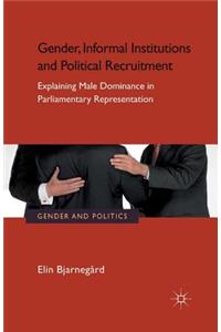 Gender, Informal Institutions and Political Recruitment: Explaining Male Dominance in Parliamentary Representation