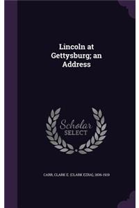 Lincoln at Gettysburg; an Address