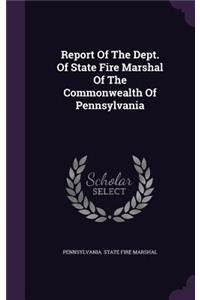Report Of The Dept. Of State Fire Marshal Of The Commonwealth Of Pennsylvania