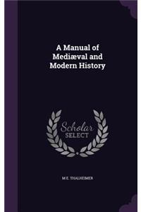 A Manual of Mediaeval and Modern History