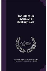 The Life of Sir Charles J. F. Bunbury, Bart.