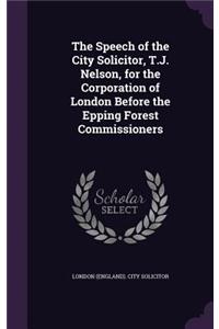 Speech of the City Solicitor, T.J. Nelson, for the Corporation of London Before the Epping Forest Commissioners