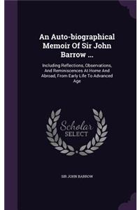 Auto-biographical Memoir Of Sir John Barrow ...