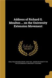 Address of Richard G. Moulton ... on the University Extension Movement