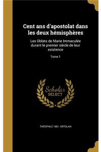 Cent ans d'apostolat dans les deux hémisphères