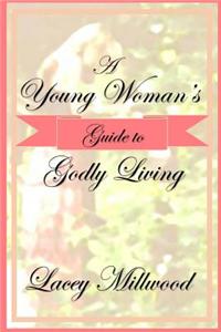 A Young Woman's Guide to Godly Living