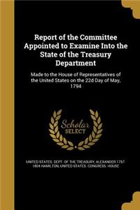 Report of the Committee Appointed to Examine Into the State of the Treasury Department