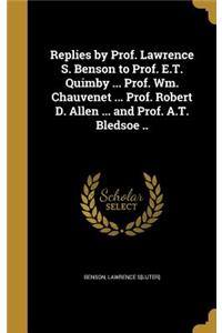 Replies by Prof. Lawrence S. Benson to Prof. E.T. Quimby ... Prof. Wm. Chauvenet ... Prof. Robert D. Allen ... and Prof. A.T. Bledsoe ..
