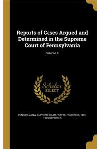 Reports of Cases Argued and Determined in the Supreme Court of Pennsylvania; Volume 4