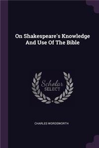On Shakespeare's Knowledge And Use Of The Bible