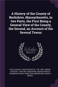 History of the County of Berkshire, Massachusetts, in two Parts, the First Being a General View of the County, the Second, an Account of the Several Towns