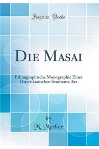 Die Masai: Ethnographische Monographie Eines Ostafrikanischen Semitenvolkes (Classic Reprint)