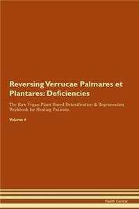 Reversing Verrucae Palmares et Plantares: Deficiencies The Raw Vegan Plant-Based Detoxification & Regeneration Workbook for Healing Patients. Volume 4