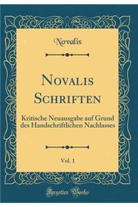 Novalis Schriften, Vol. 1: Kritische Neuausgabe Auf Grund Des Handschriftlichen Nachlasses (Classic Reprint)