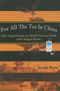 For All the Tea in China: How England Stole the World's Favorite Drink and Changed History