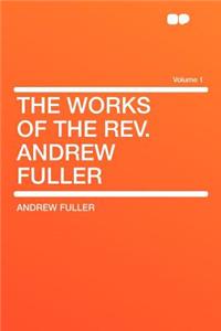 The Works of the REV. Andrew Fuller Volume 1