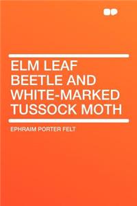 ELM Leaf Beetle and White-Marked Tussock Moth