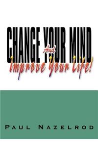 Change Your Mind And Improve Your Life!