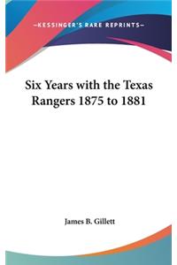 Six Years with the Texas Rangers 1875 to 1881