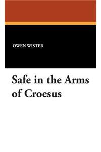 Safe in the Arms of Croesus