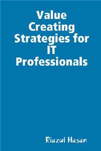 Value Creating Strategies for IT Professionals