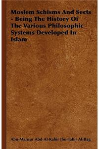 Moslem Schisms And Sects - Being The History Of The Various Philosophic Systems Developed In Islam