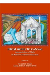 From Word to Canvas: Appropriations of Myth in Womenâ (Tm)S Aesthetic Production