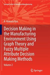 Decision Making in Manufacturing Environment Using Graph Theory and Fuzzy Multiple Attribute Decision Making Methods