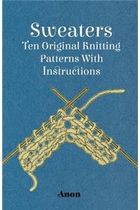 Sweaters - Ten Original Knitting Patterns With Instructions