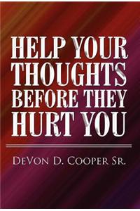 Help Your Thoughts Before They Hurt You