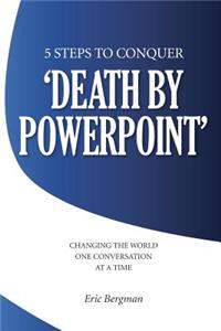 Five Steps to Conquer 'Death by PowerPoint'