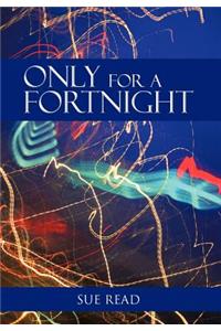 Only for a Fortnight