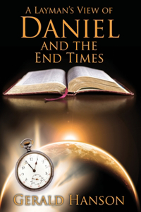 Layman's View of Daniel and the End Times