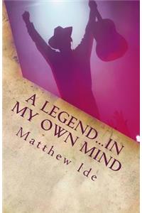 Legend...In My Own Mind
