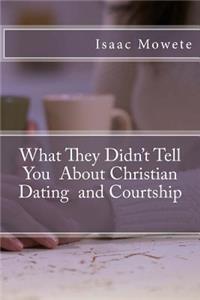 What They Didn't Tell You About Christian Dating and Courtship