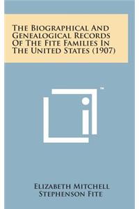 The Biographical and Genealogical Records of the Fite Families in the United States (1907)