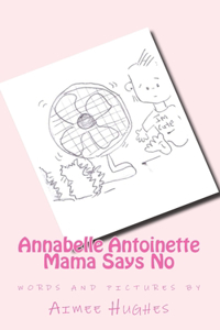 Annabelle Antoinette Mama Says No