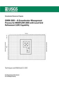 GWM-2005?A Groundwater-Management Process for MODFLOW-2005 with Local Grid Refinement (LGR) Capability